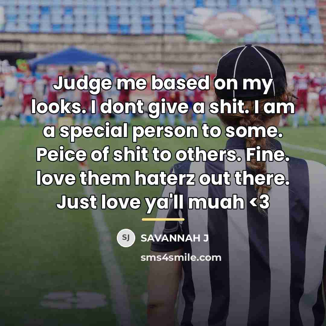 “Judge me based on my looks. I dont give a…” quote by Savannah J