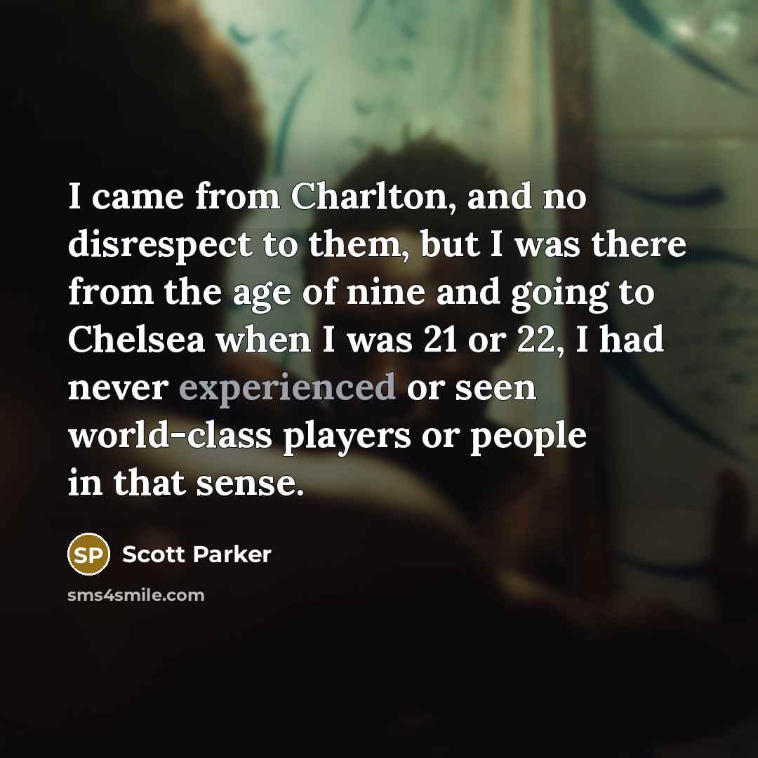 “I came from Charlton, and no disrespect to them, but…” quote by Scott Parker