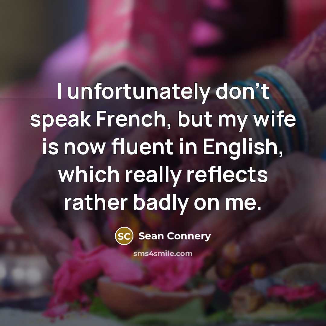 “I unfortunately don't speak French, but my wife is now…” quote by Sean Connery