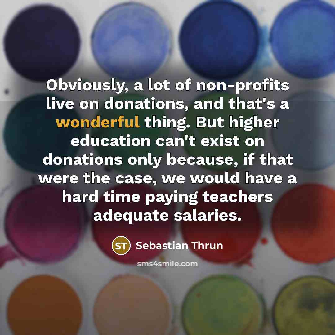 “Obviously, a lot of non-profits live on donations, and that's…” quote by Sebastian Thrun