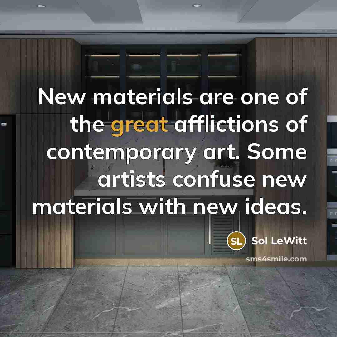 “New materials are one of the great afflictions of contemporary…” quote by Sol LeWitt