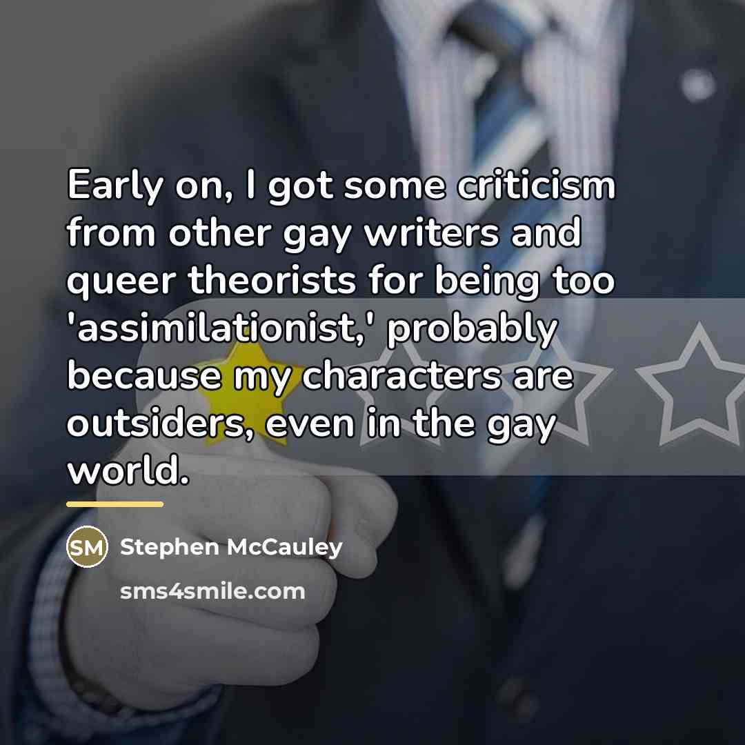 “Early on, I got some criticism from other gay writers…” quote by Stephen McCauley