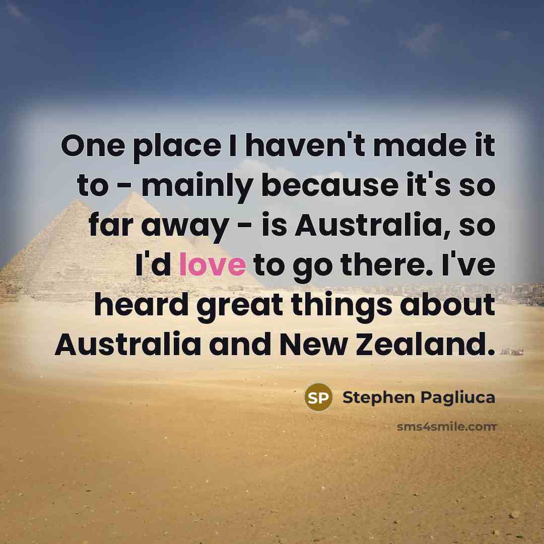 “One place I haven't made it to - mainly because…” quote by Stephen Pagliuca