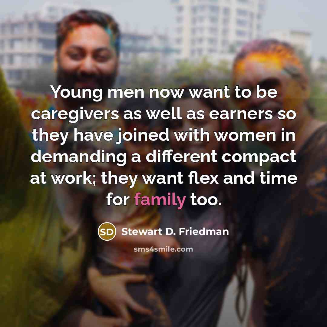 “Young men now want to be caregivers as well as…” quote by Stewart D. Friedman