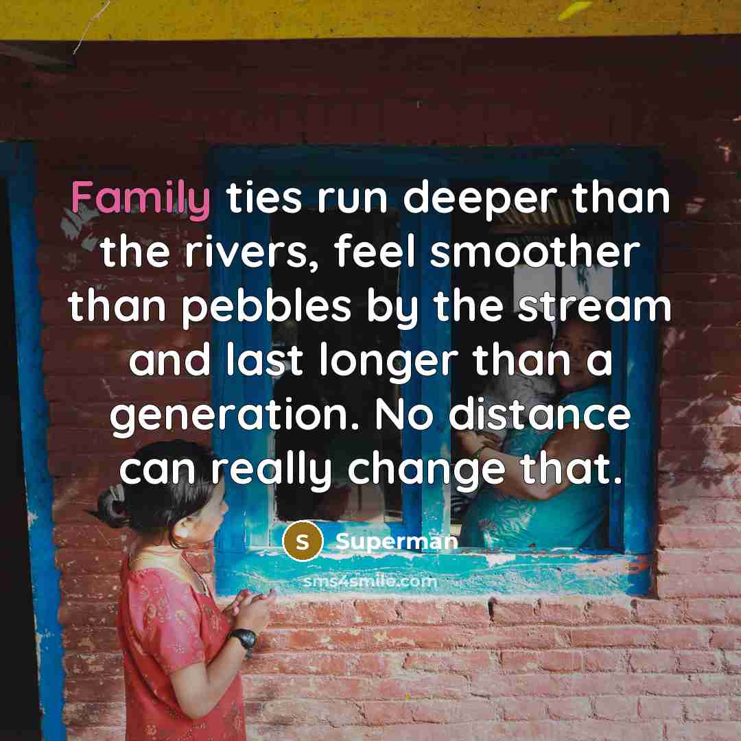 “Family ties run deeper than the rivers, feel smoother than…” quote by Superman