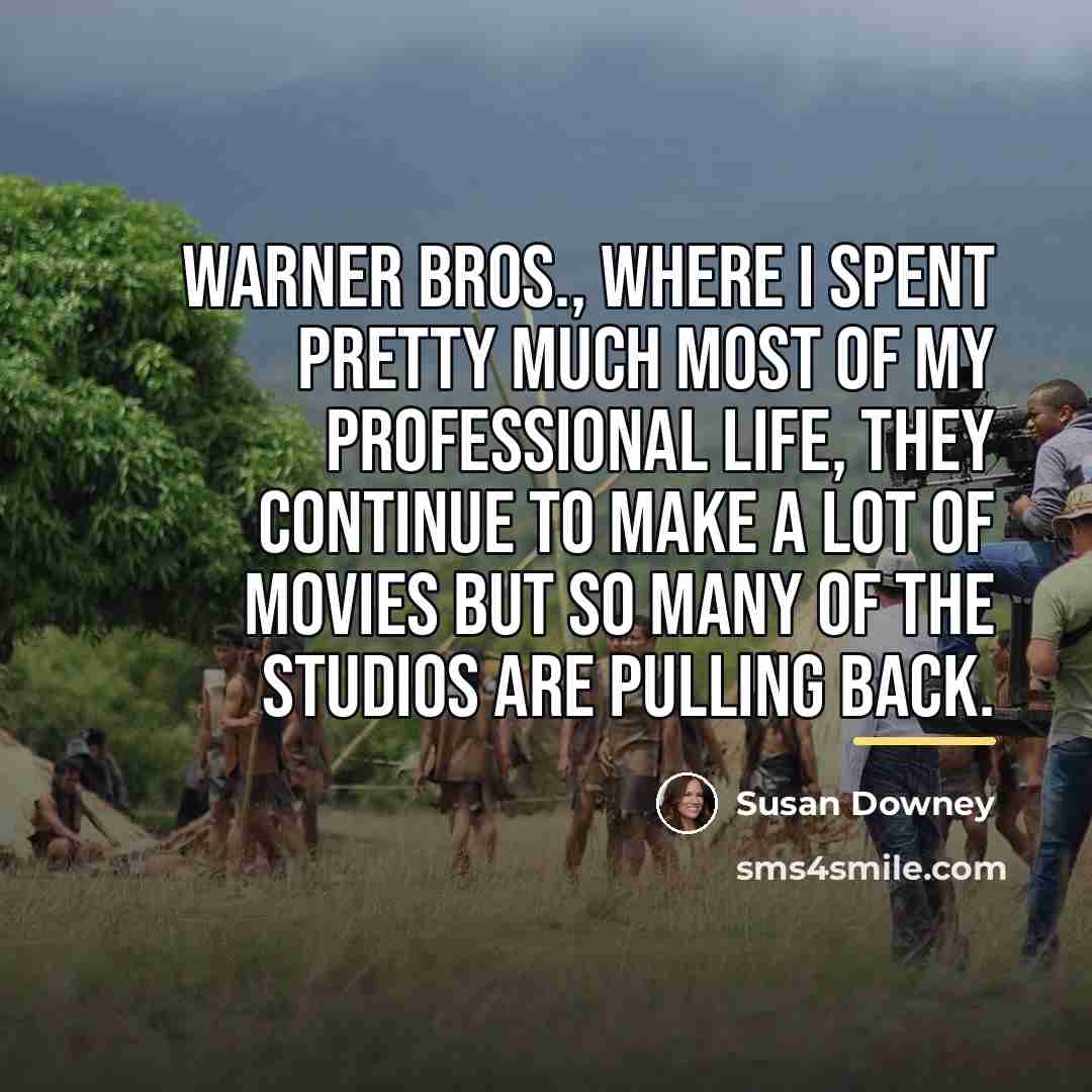 “Warner Bros., where I spent pretty much most of my…” quote by Susan Downey