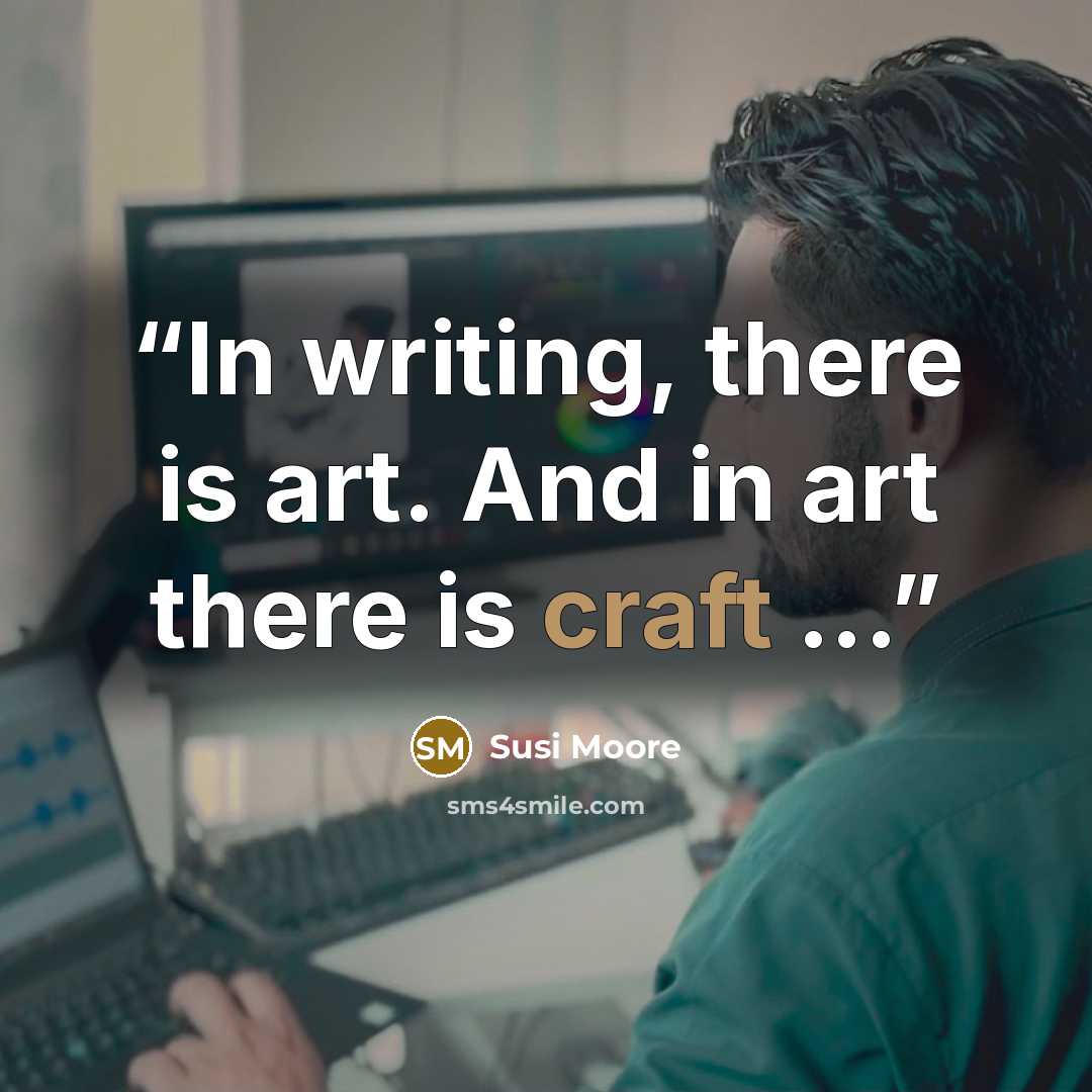 “In writing, there is art. And in art there is craft ...” quote by Susi Moore
