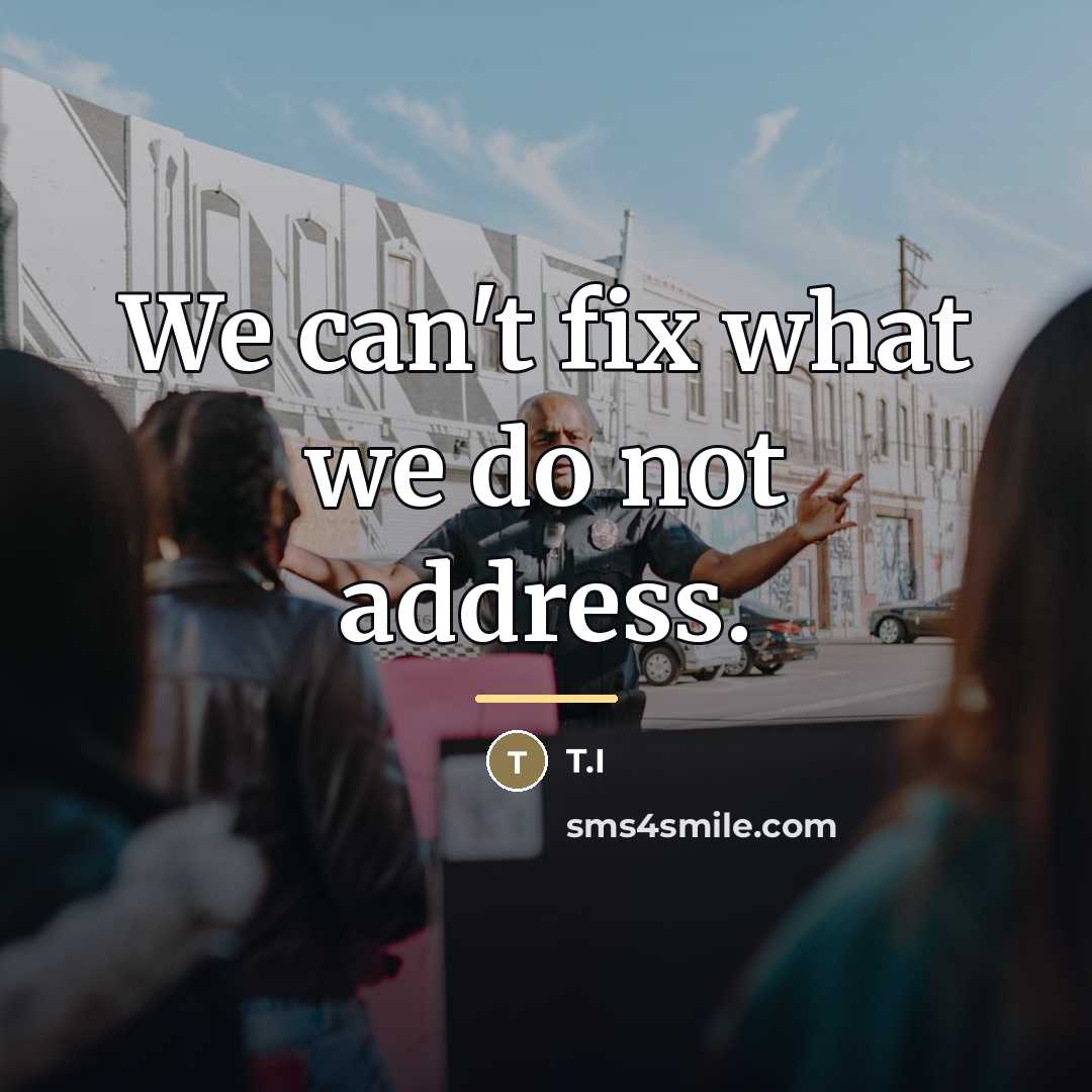 “We can't fix what we do not address.…” quote by T.I
