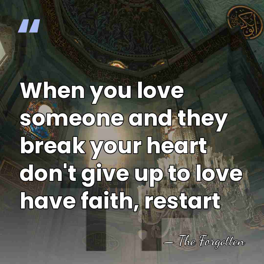 When you love someone and they break your heart don't give up&hellip; - The Forgotten