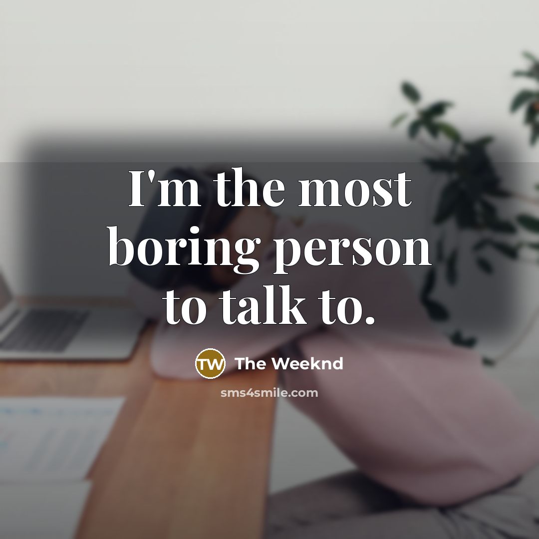 “I'm the most boring person to talk to.…” quote by The Weeknd