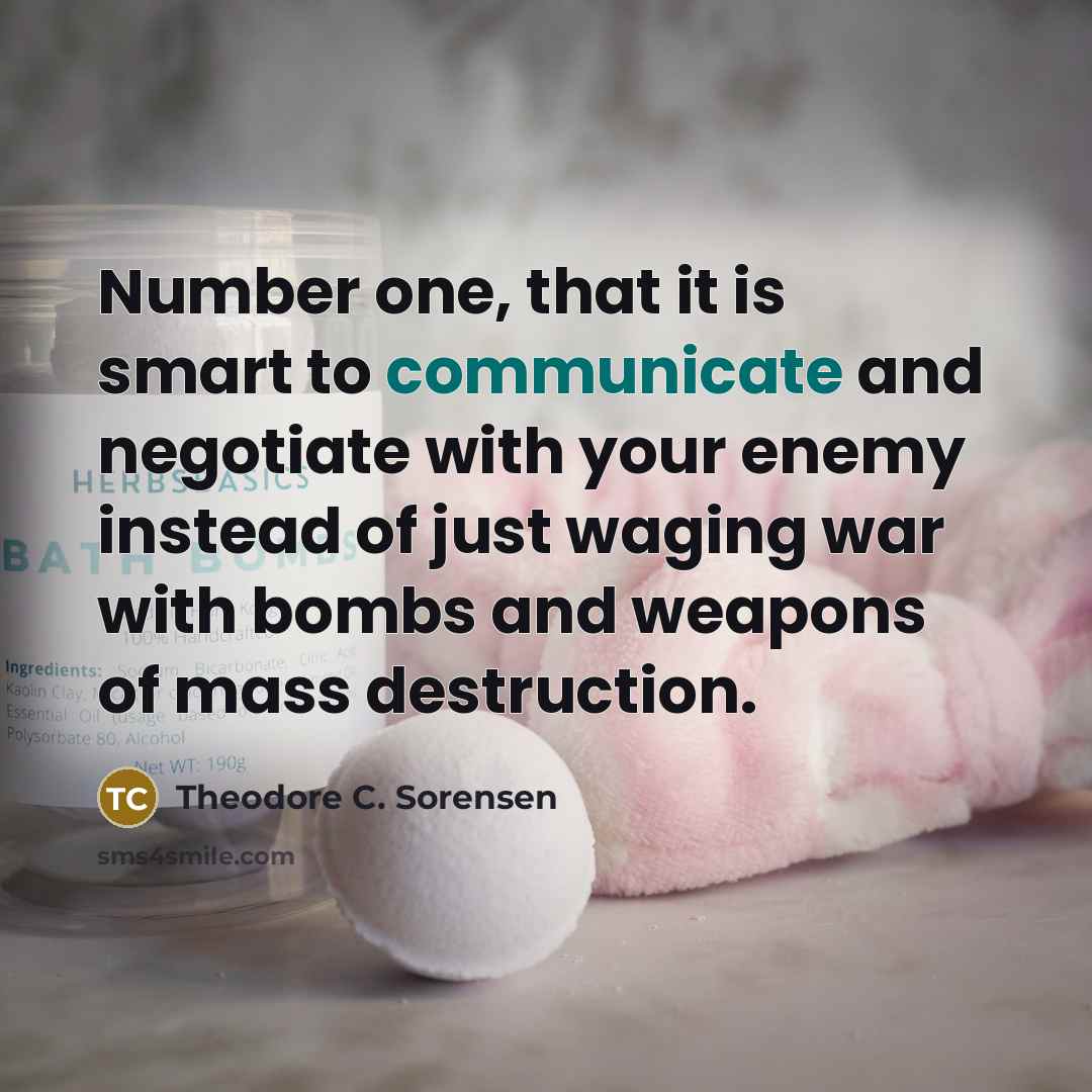 “Number one, that it is smart to communicate and negotiate…” quote by Theodore C. Sorensen