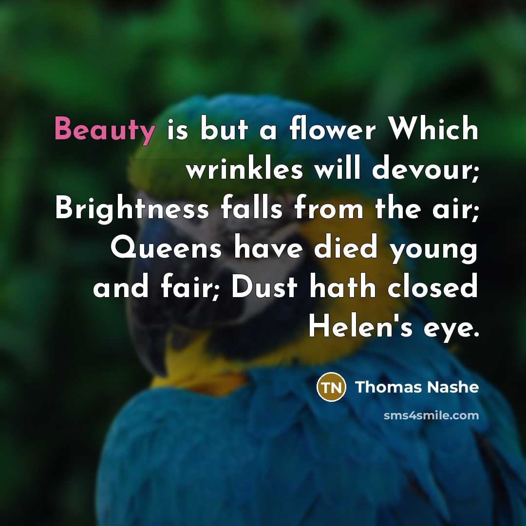 “Beauty is but a flower Which wrinkles will devour; Brightness…” quote by Thomas Nashe