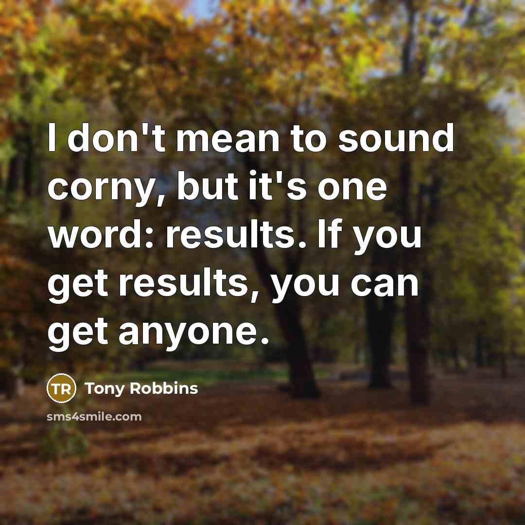 “I don't mean to sound corny, but it's one word:…” quote by Tony Robbins