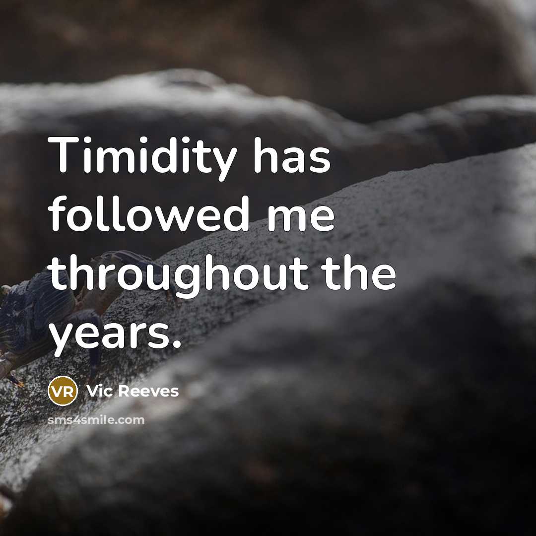 “Timidity has followed me throughout the years.…” quote by Vic Reeves