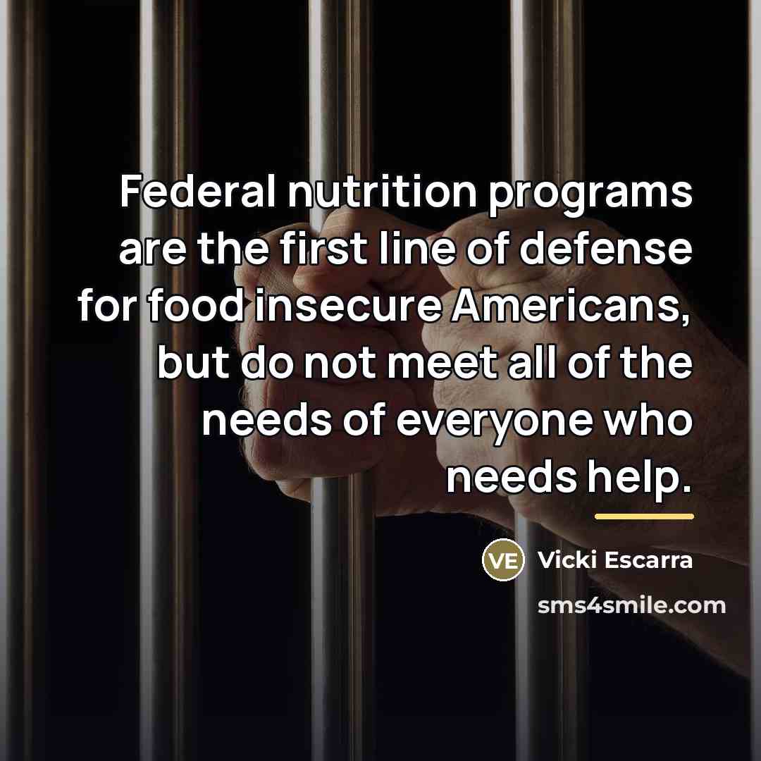 “Federal nutrition programs are the first line of defense for…” quote by Vicki Escarra