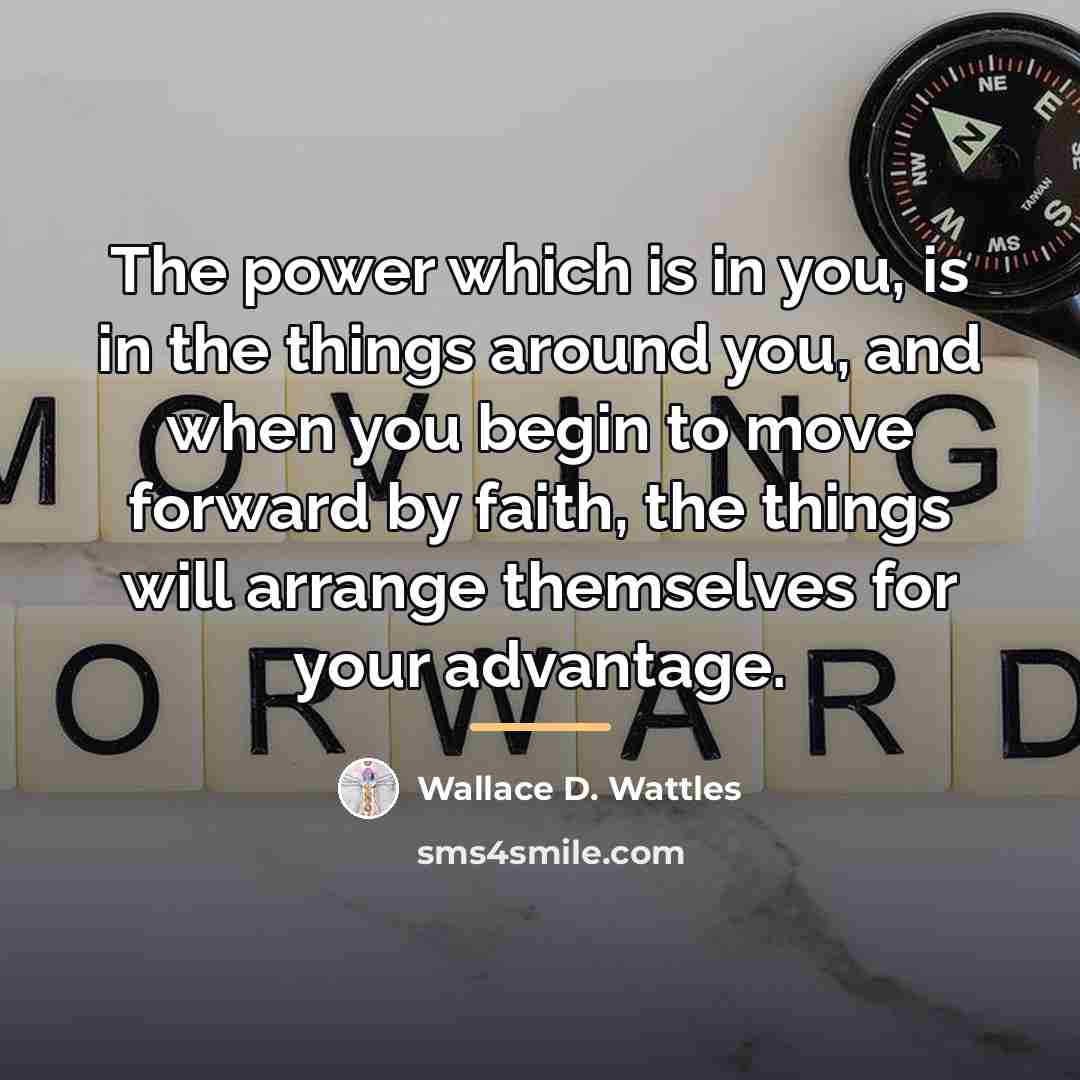 “The power which is in you, is in the things…” quote by Wallace D. Wattles