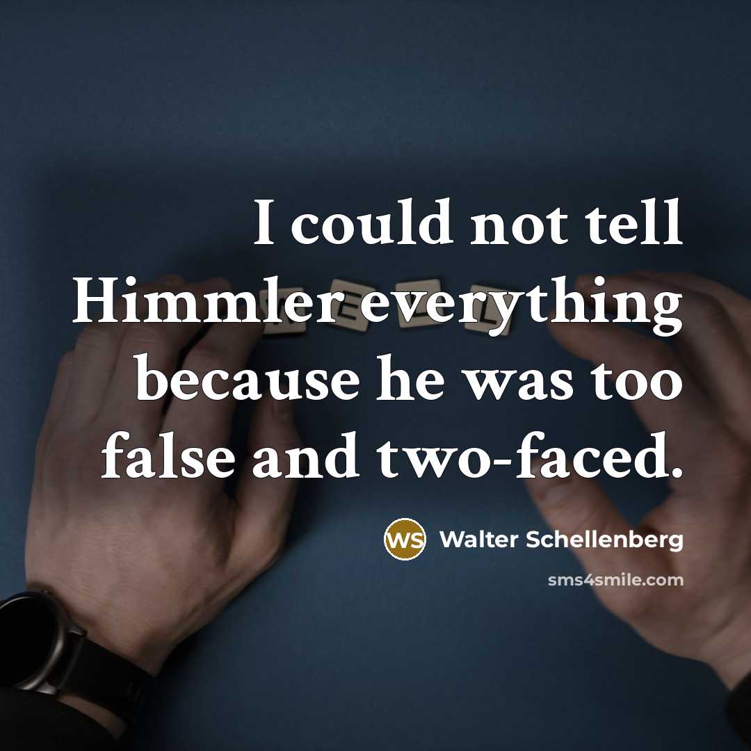 “I could not tell Himmler everything because he was too…” quote by Walter Schellenberg