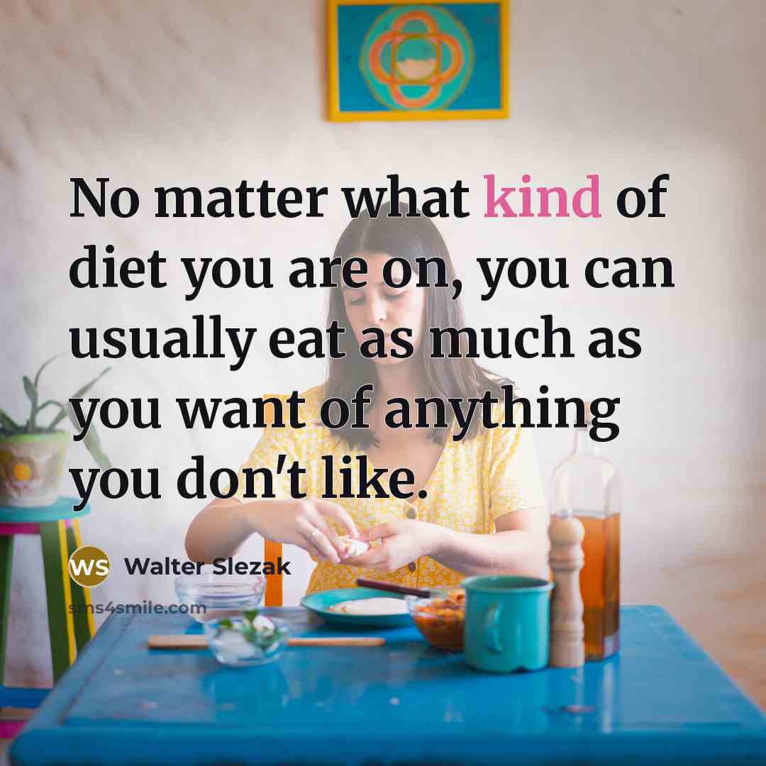 “No matter what kind of diet you are on, you…” quote by Walter Slezak