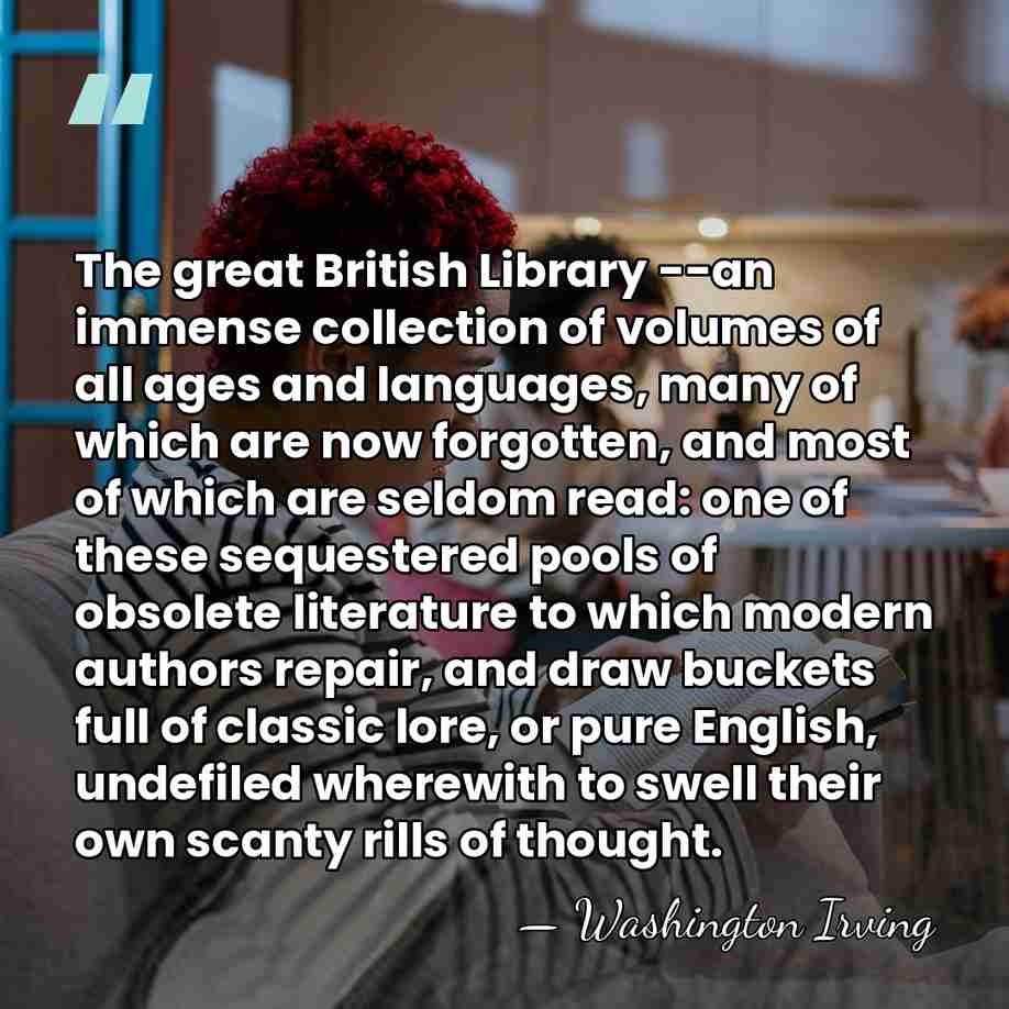 The great British Library --an immense collection of volumes of all ages&hellip; - Washington Irving