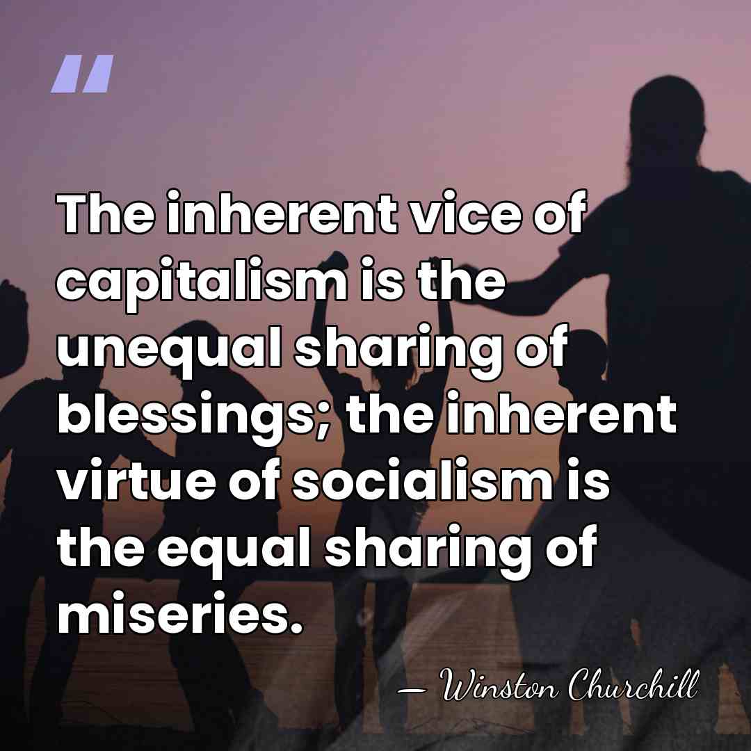 The inherent vice of capitalism is the unequal sharing of blessings; the&hellip; - Winston Churchill