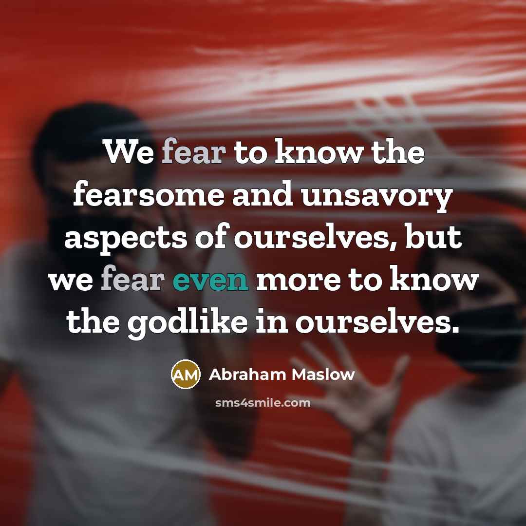 “We fear to know the fearsome and unsavory aspects of…” quote by Abraham Maslow