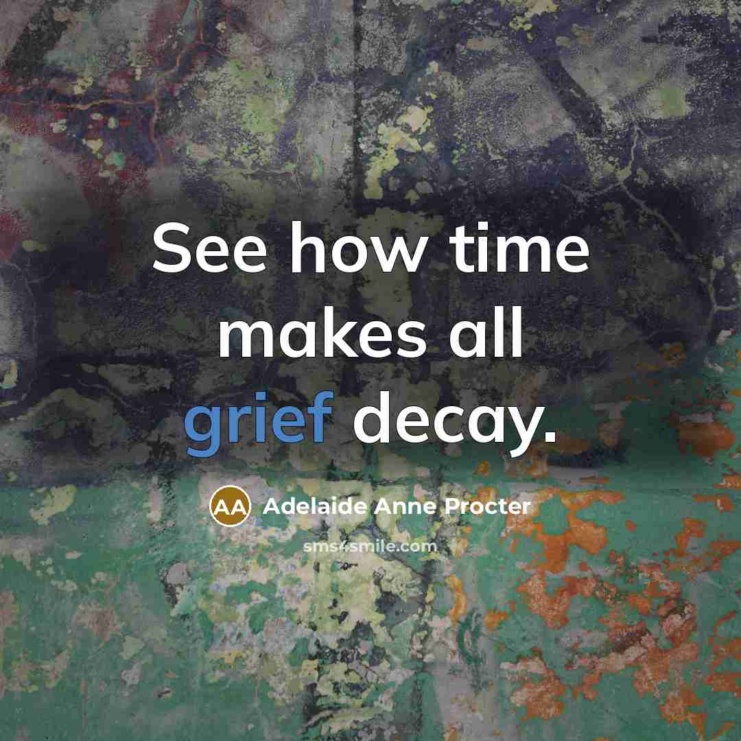 “See how time makes all grief decay.…” quote by Adelaide Anne Procter