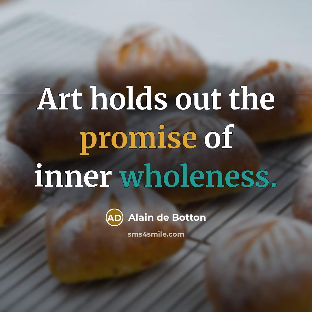 “Art holds out the promise of inner wholeness.…” quote by Alain de Botton