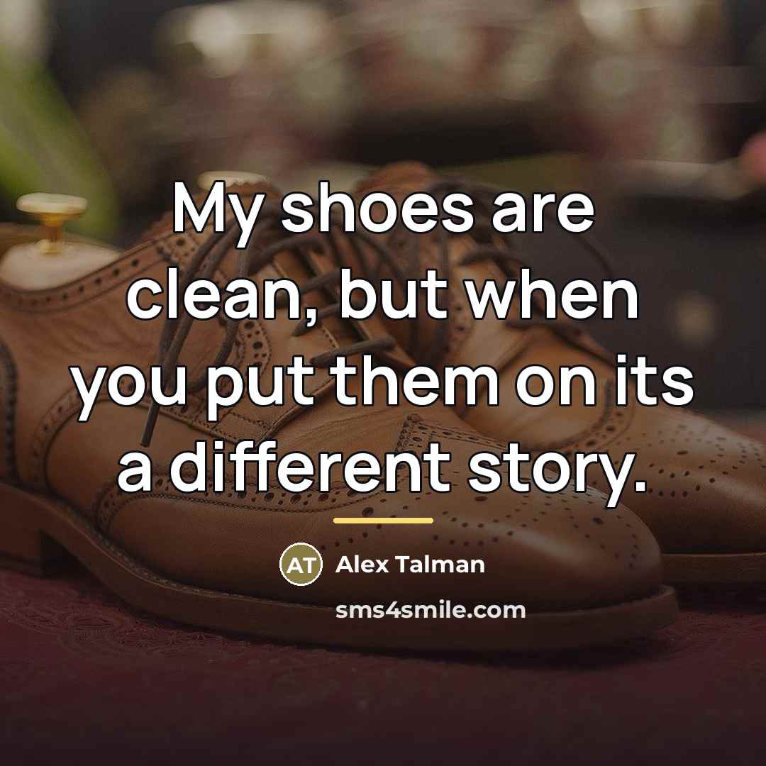 “My shoes are clean, but when you put them on…” quote by Alex Talman