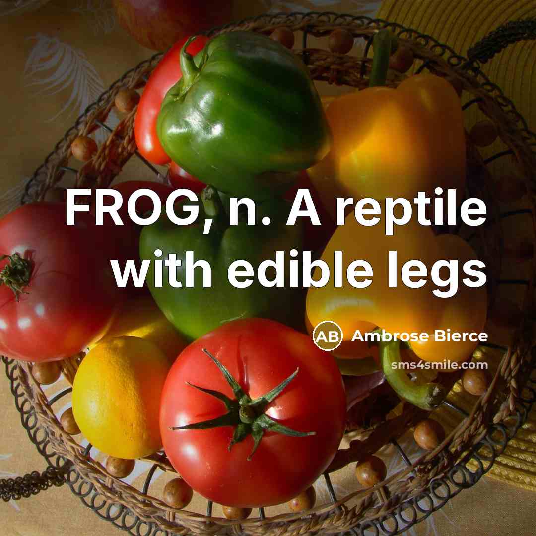 “FROG, n. A reptile with edible legs…” quote by Ambrose Bierce