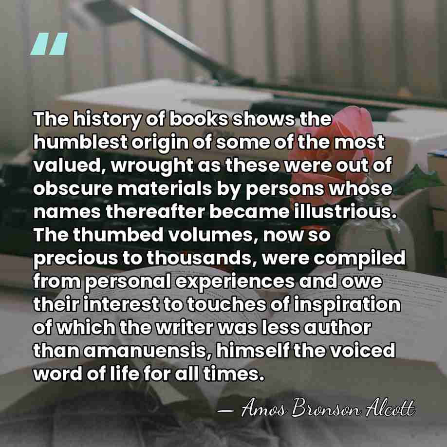 The history of books shows the humblest origin of some of the&hellip; - Amos Bronson Alcott