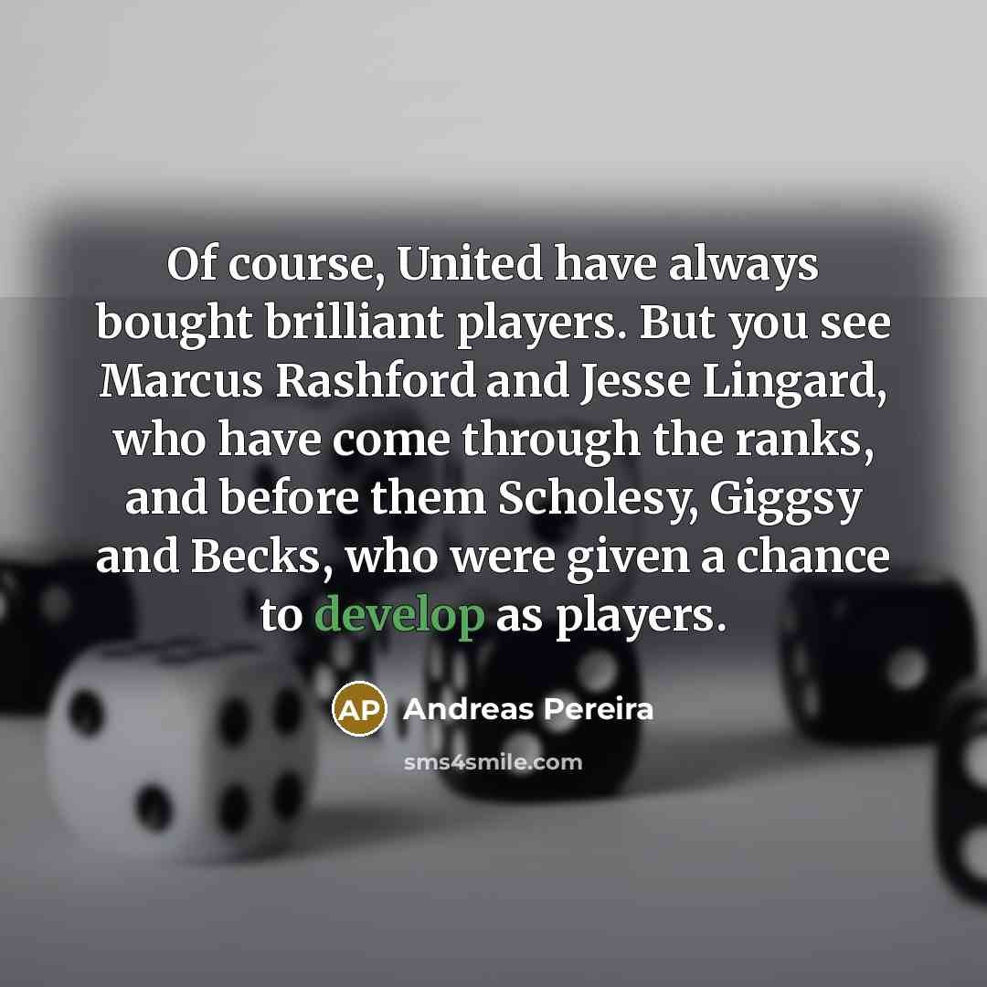“Of course, United have always bought brilliant players. But you…” quote by Andreas Pereira