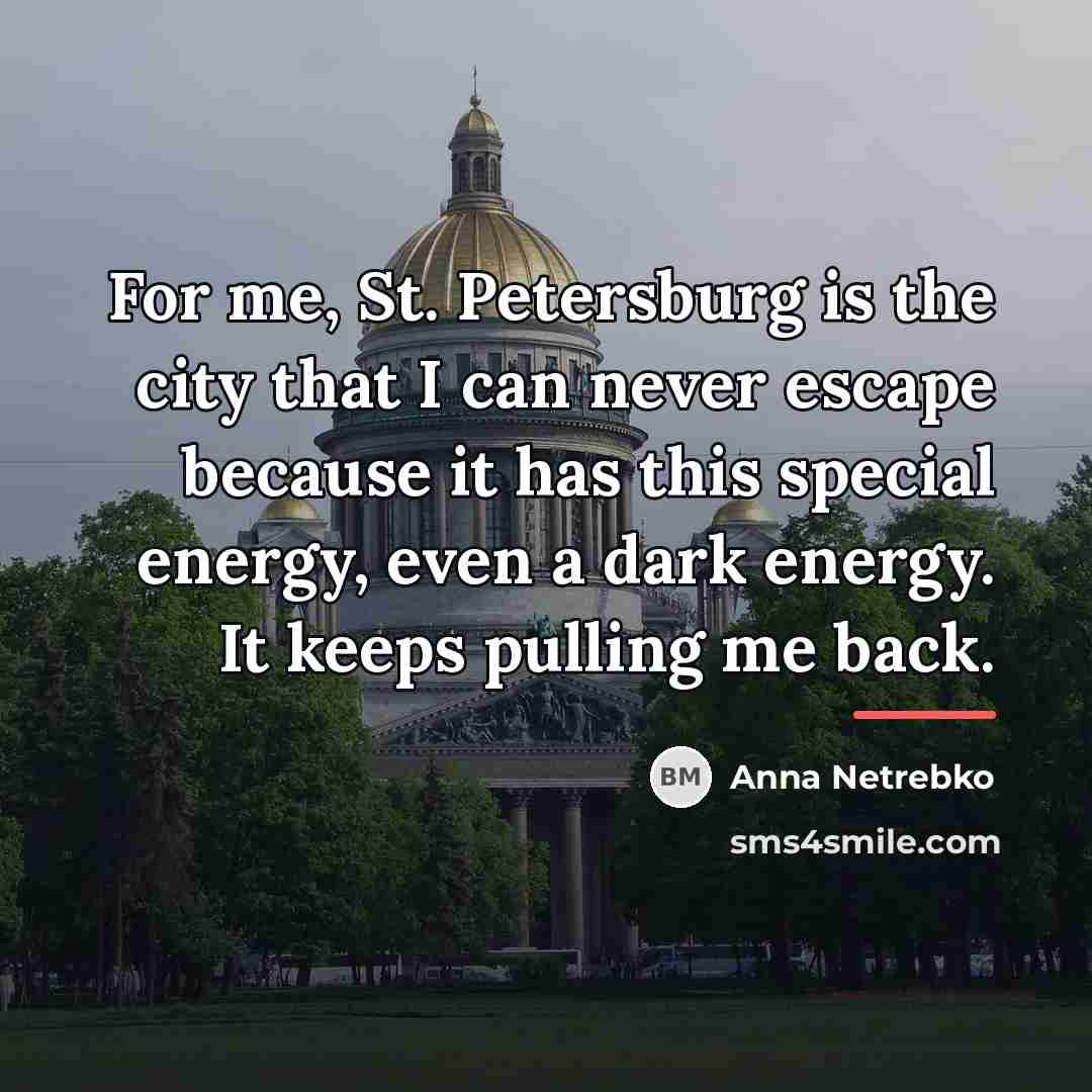 “For me, St. Petersburg is the city that I can…” quote by Anna Netrebko
