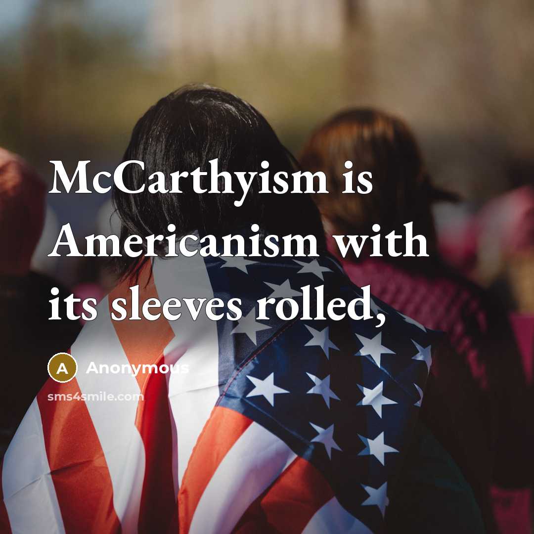 “McCarthyism is Americanism with its sleeves rolled,…” quote by Anonymous