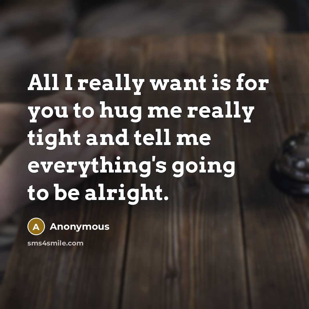 “All I really want is for you to hug me…” quote by Anonymous