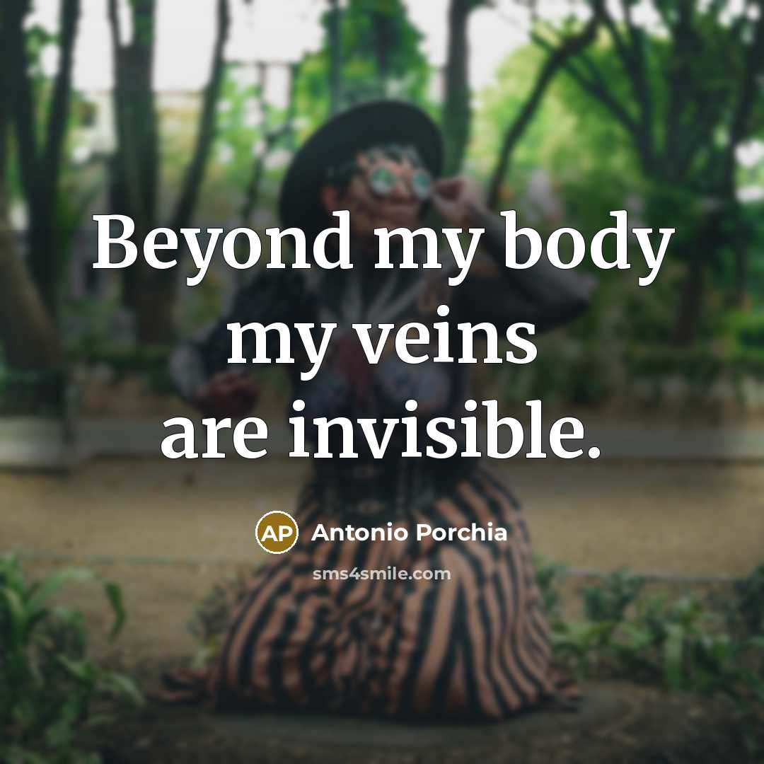 “Beyond my body my veins are invisible.…” quote by Antonio Porchia