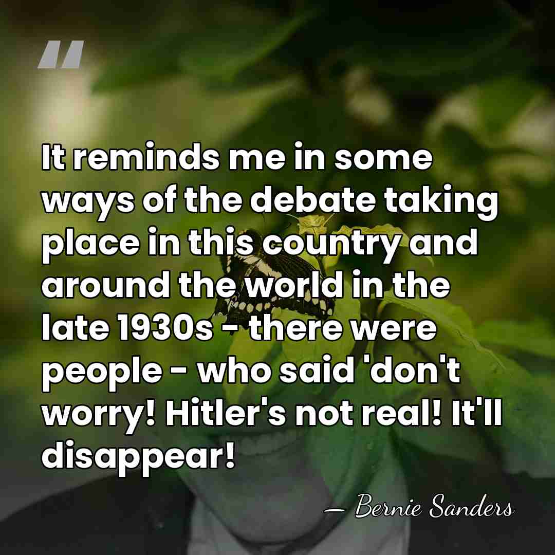 It reminds me in some ways of the debate taking place in&hellip; - Bernie Sanders