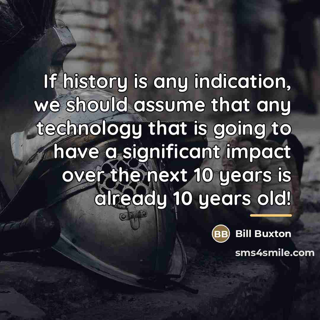 “If history is any indication, we should assume that any…” quote by Bill Buxton