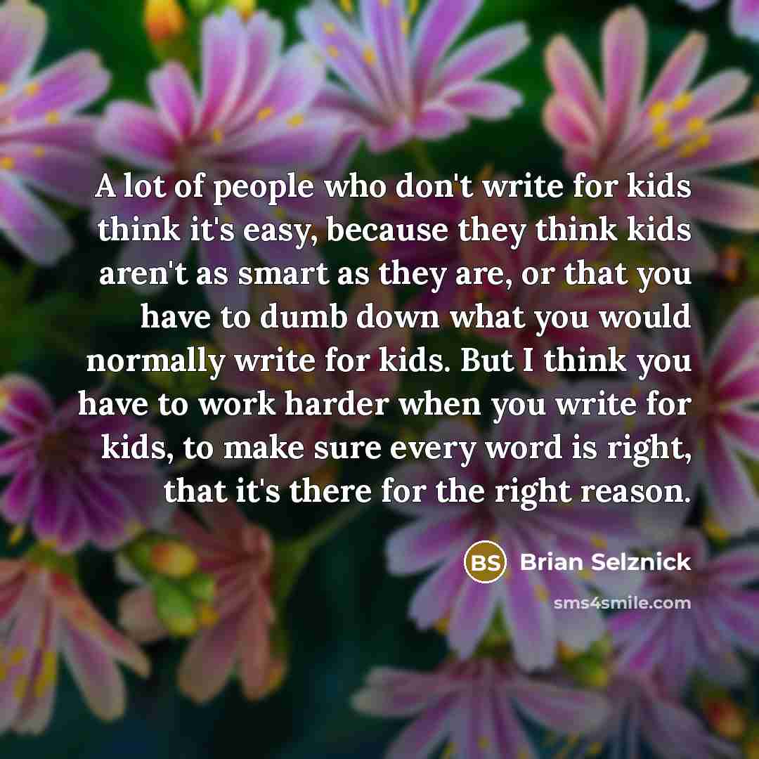 “A lot of people who don't write for kids think…” quote by Brian Selznick