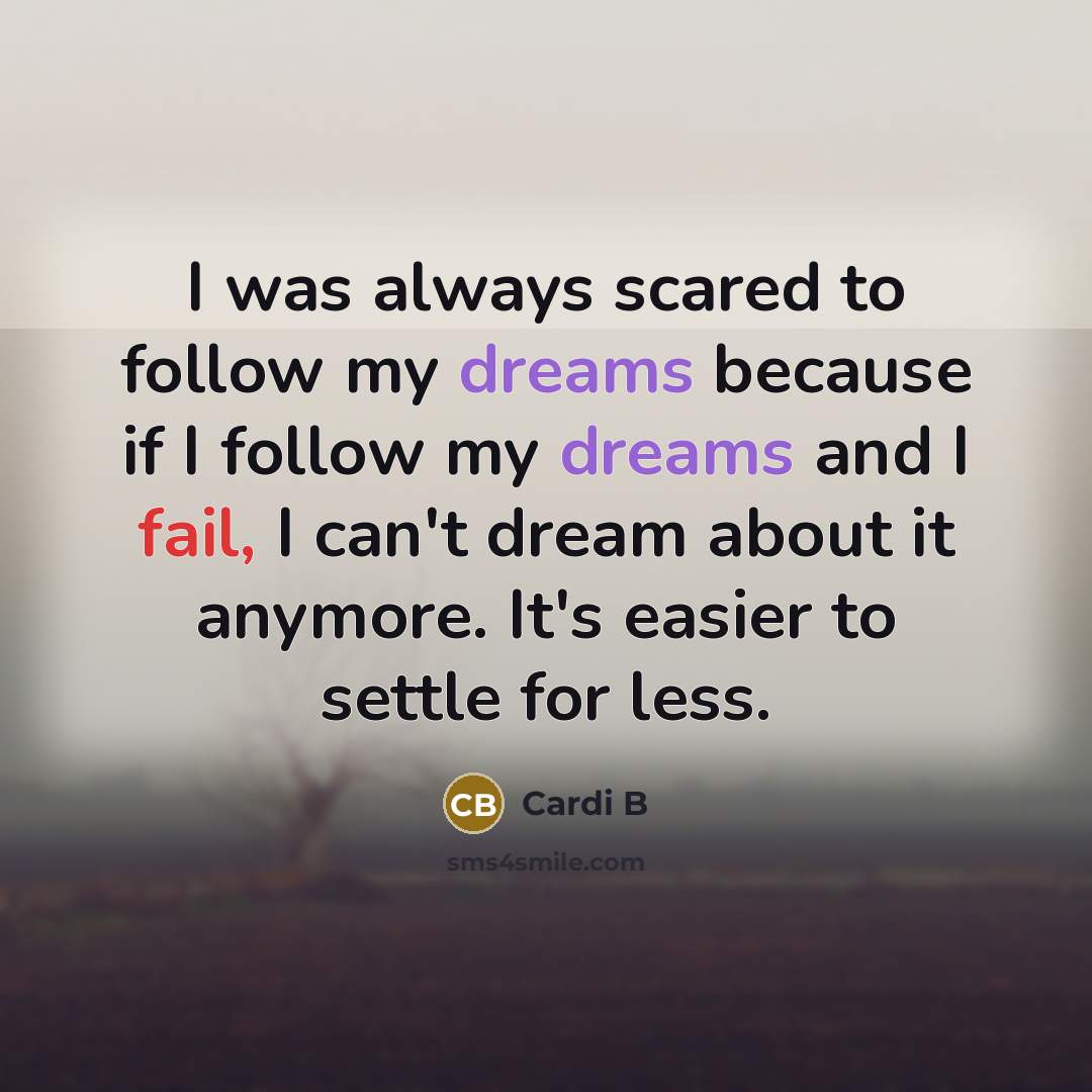“I was always scared to follow my dreams because if…” quote by Cardi B