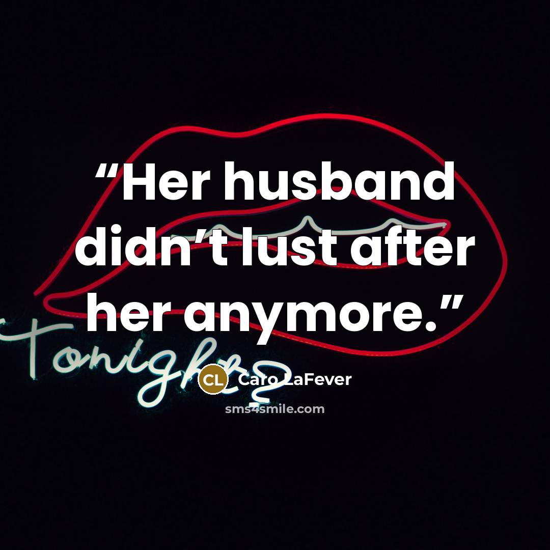 “Her husband didn’t lust after her anymore.” quote by Caro LaFever