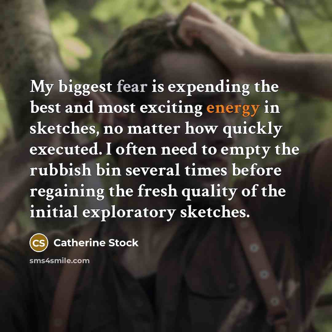 “My biggest fear is expending the best and most exciting…” quote by Catherine Stock
