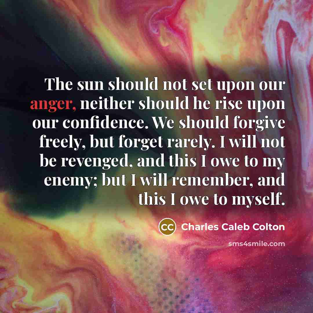“The sun should not set upon our anger, neither should…” quote by Charles Caleb Colton