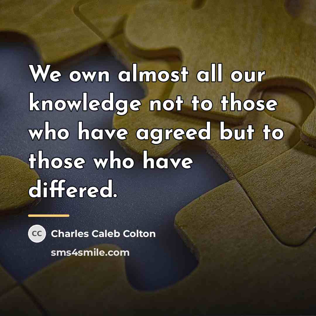 “We own almost all our knowledge not to those who…” quote by Charles Caleb Colton