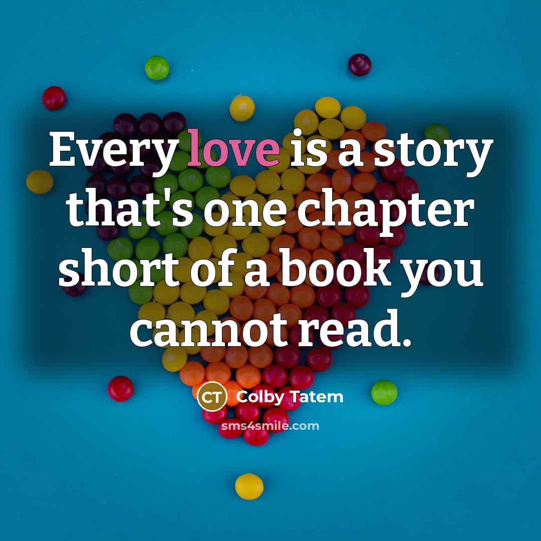 “Every love is a story that's one chapter short of…” quote by Colby Tatem