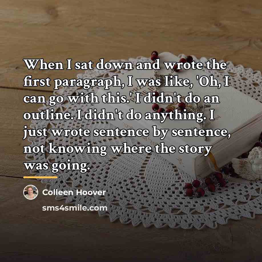 “When I sat down and wrote the first paragraph, I…” quote by Colleen Hoover