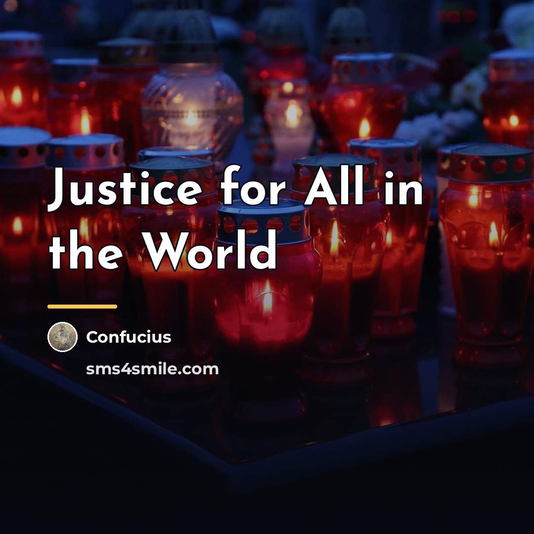 “Justice for All in the World…” quote by Confucius