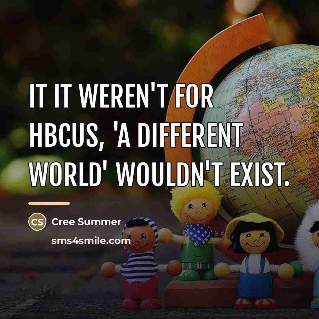 “It it weren't for HBCUs, 'A Different World' wouldn't exist.…” quote by Cree Summer