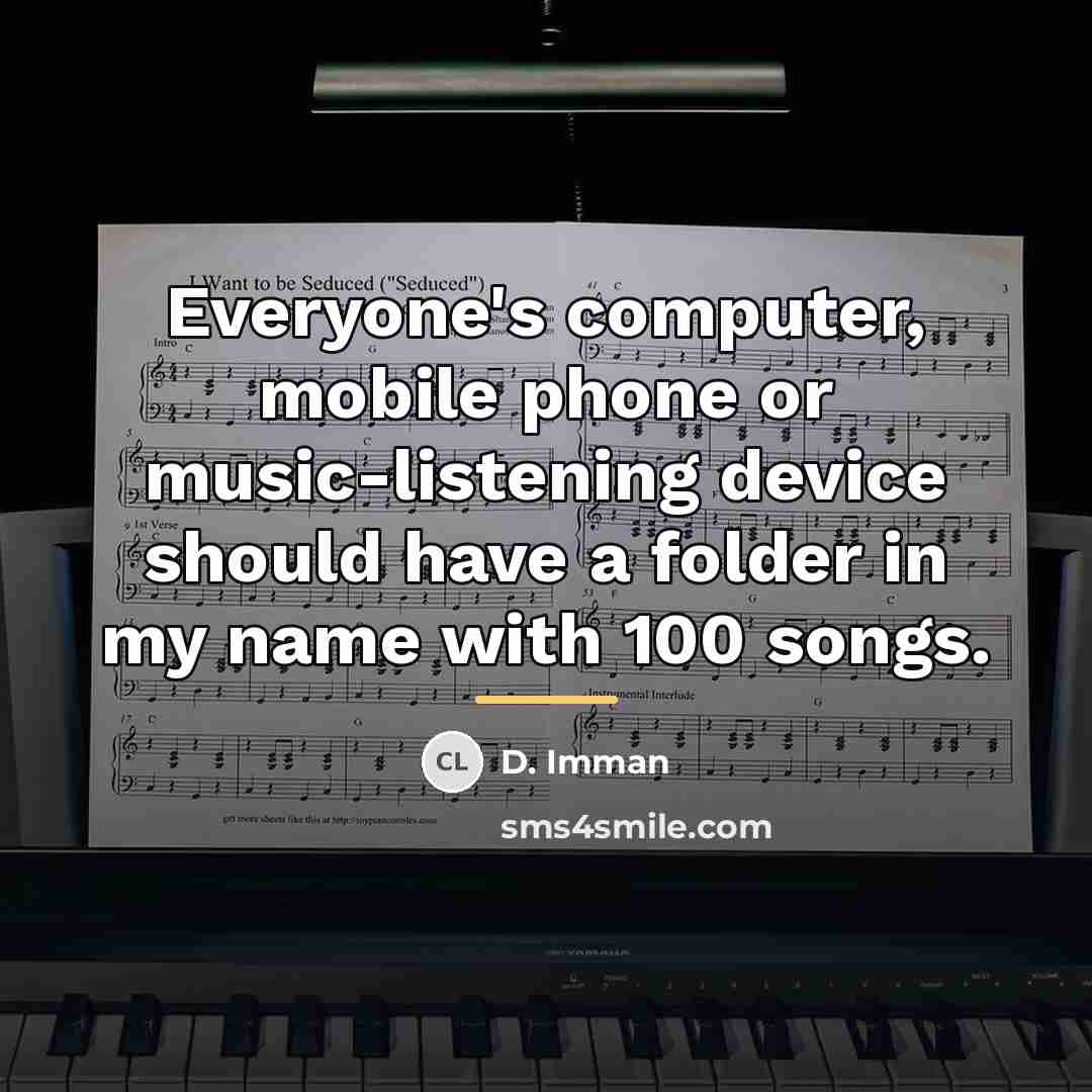 “Everyone's computer, mobile phone or music-listening device should have a…” quote by D. Imman