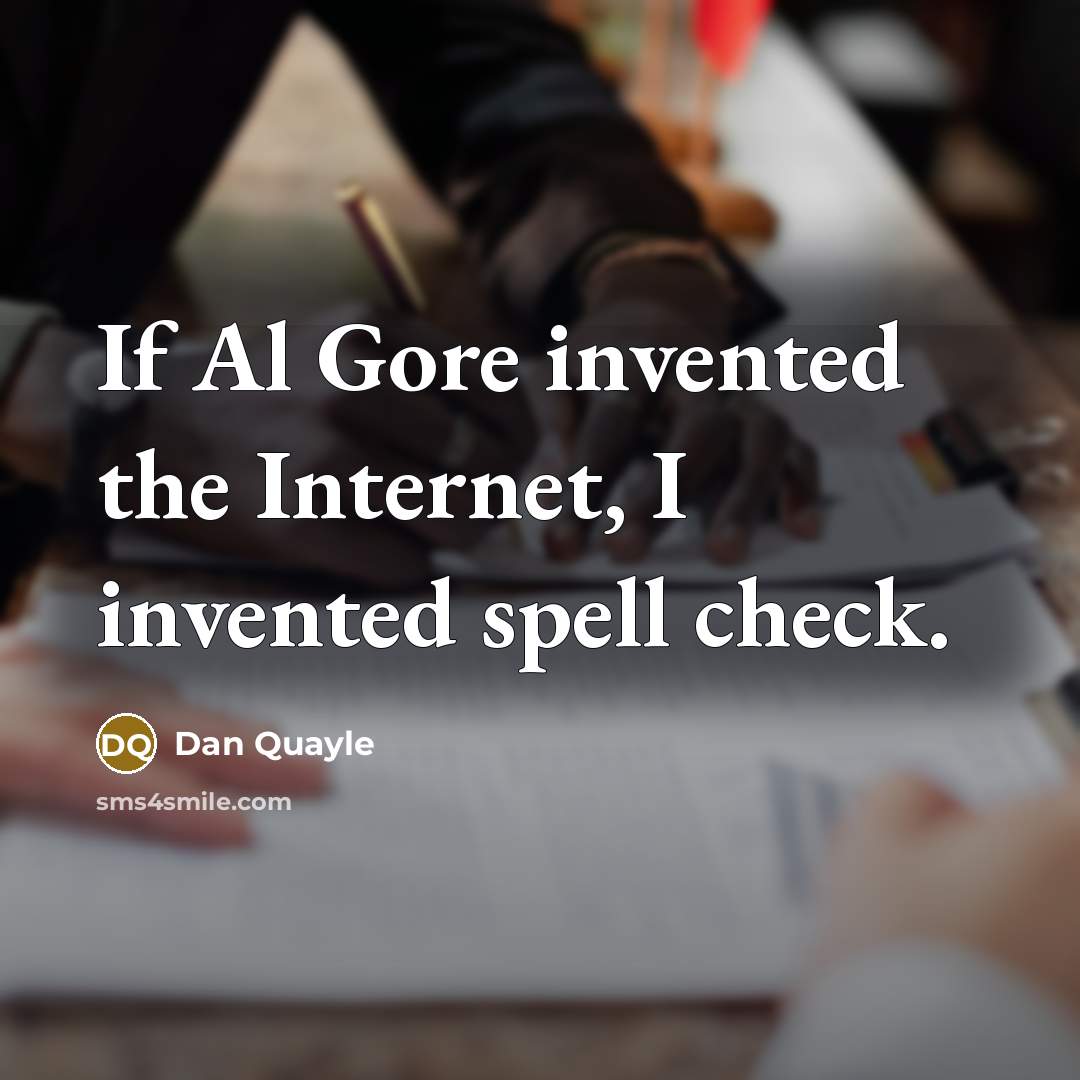“If Al Gore invented the Internet, I invented spell check.…” quote by Dan Quayle
