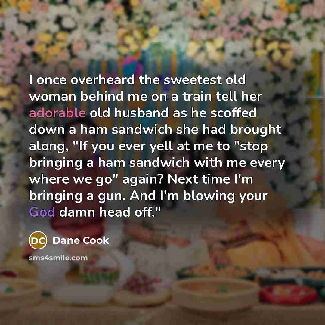 “I once overheard the sweetest old woman behind me on…” quote by Dane Cook